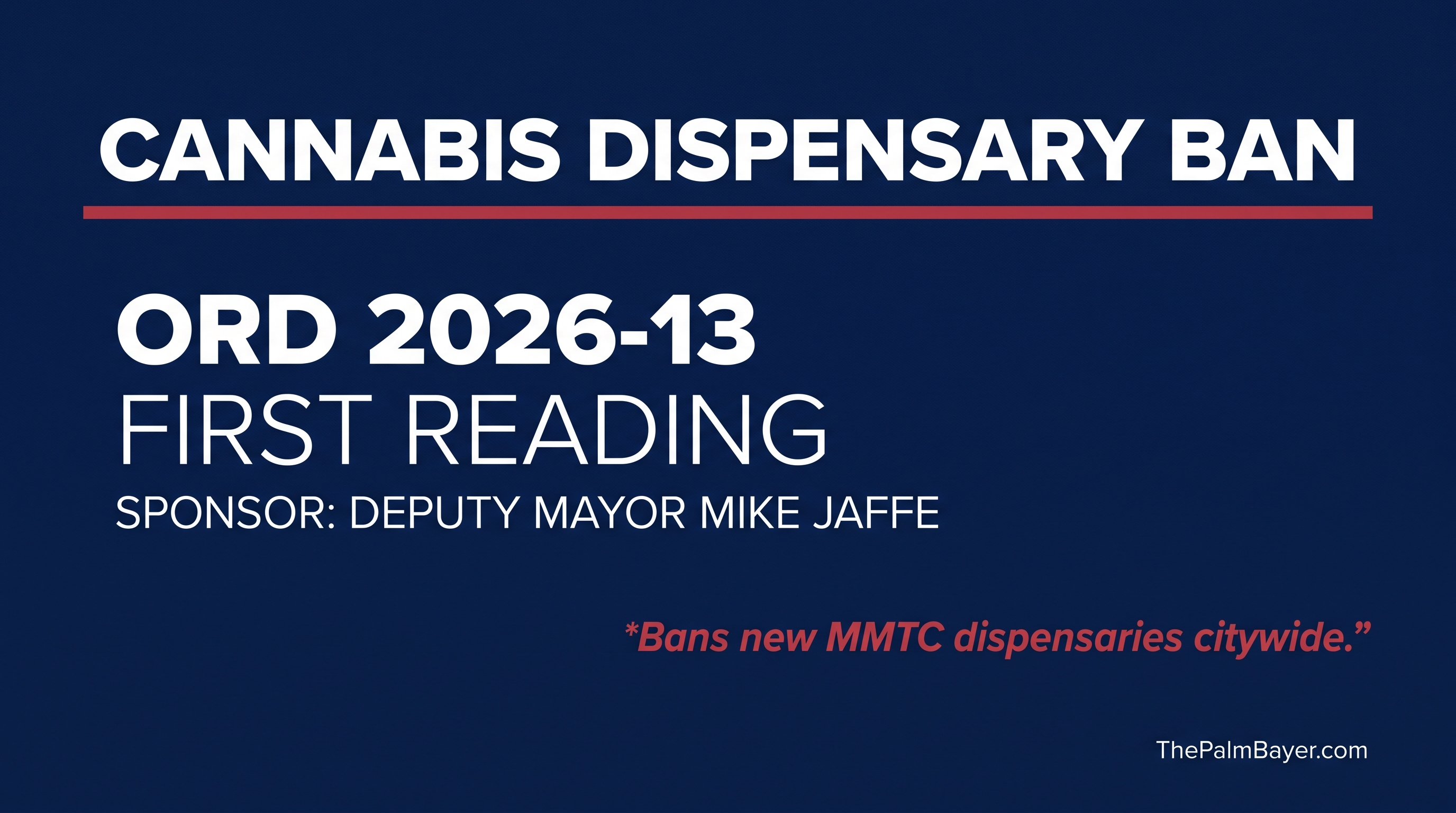 Cannabis Dispensary Ban -- Ordinance 2026-13 first reading -- sponsor Deputy Mayor Mike Jaffe
