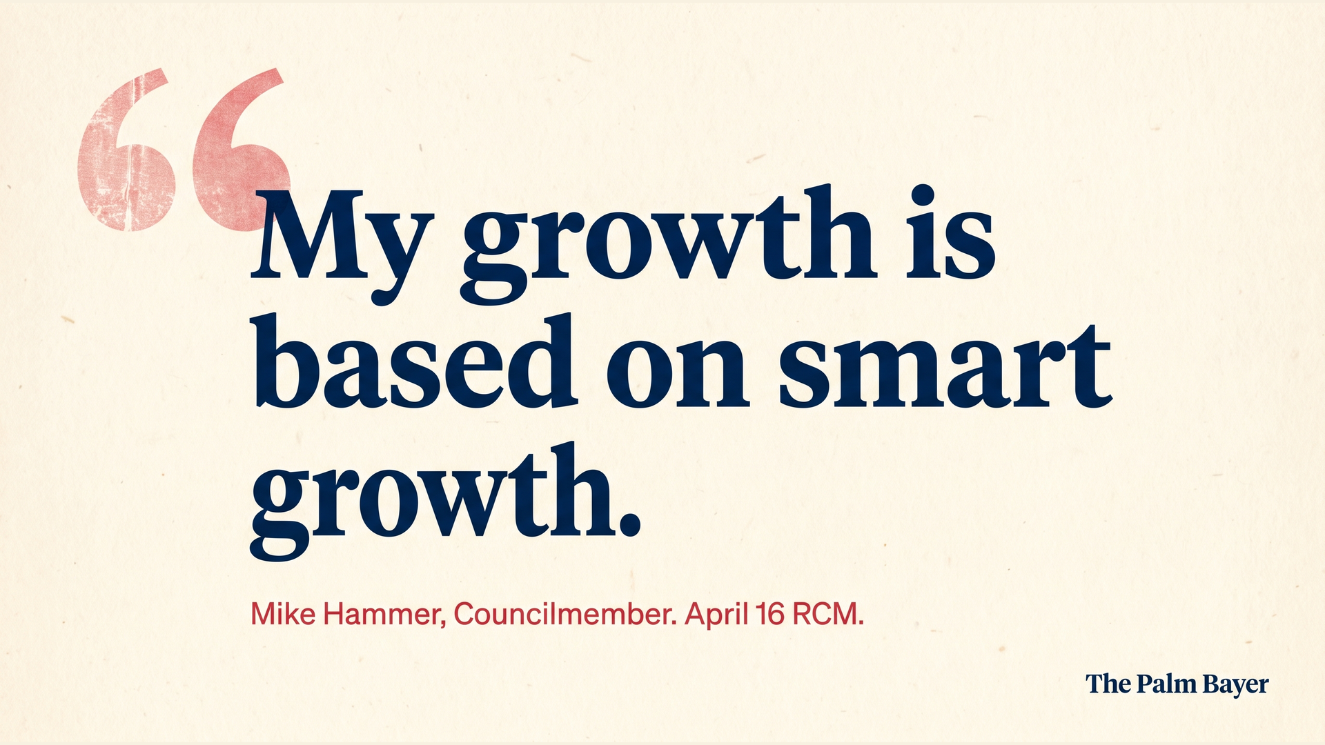 Editorial pull-quote card: My growth is based on smart growth. Attributed to Mike Hammer, Councilmember, April 16 RCM.