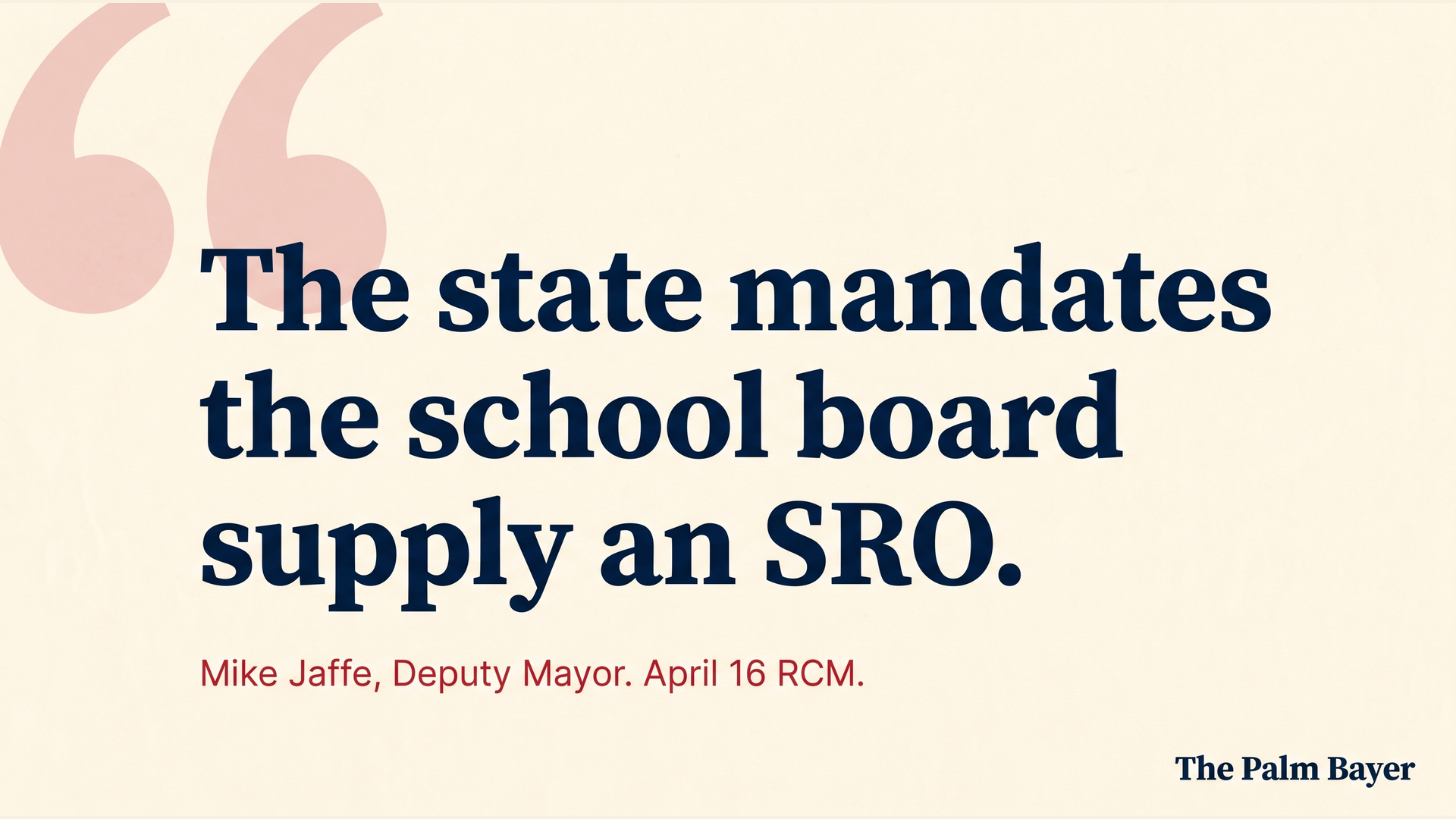 Editorial pull-quote card: The state mandates the school board supply an SRO. Attributed to Mike Jaffe, Deputy Mayor, April 16 RCM.