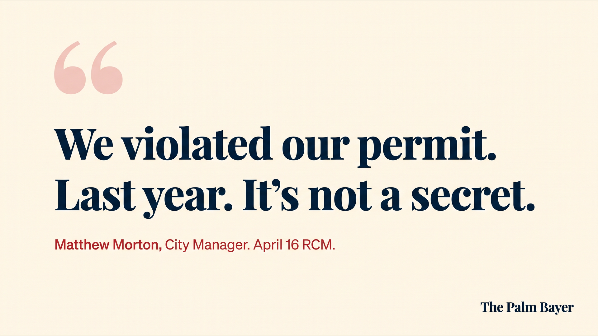 Editorial pull-quote card: We violated our permit. Last year. It's not a secret. Attributed to Matthew Morton, City Manager, April 16 RCM.