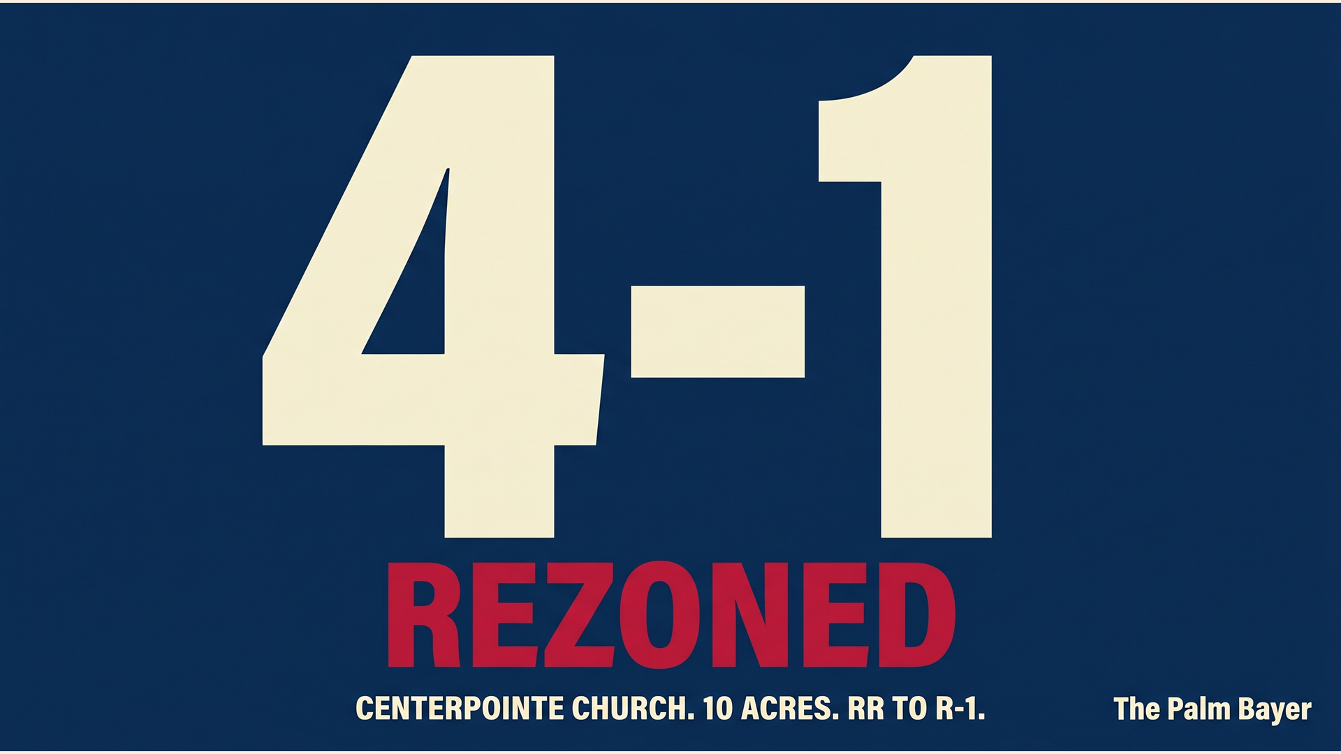 Vote tally graphic: 4-1 REZONED, Centerpointe Church, 10 acres, RR to R-1.